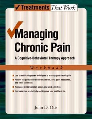 Managing Chronic Pain : Treatments That Work : A Cognitive-Behavioral Therapy Approach - John Otis