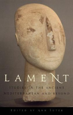 Lament : Studies in the Ancient Mediterranean and Beyond - Ann Suter