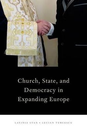 Church, State, and Democracy in Expanding Europe : Religion and Global Politics - Lavinia Stan