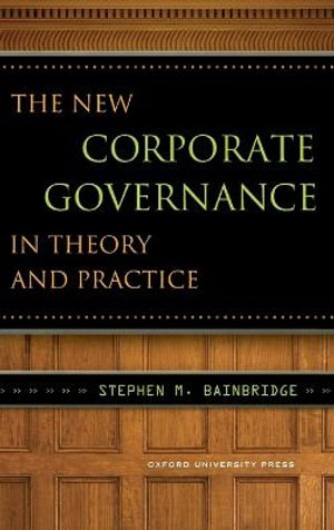 The New Corporate Governance in Theory and Practice - Stephen Bainbridge