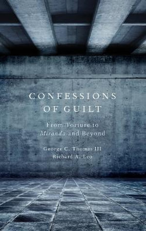 Confessions of Guilt : From Torture to Miranda and Beyond - George C. Thomas III