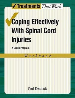 Coping Effectively with Spinal Cord Inuries : A Group Program (Workbook) - Paul Kennedy