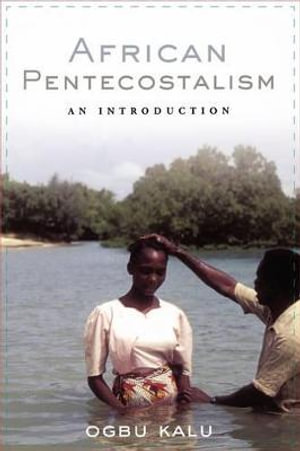 African Pentecostalism : An Introduction - Ogbu Kalu