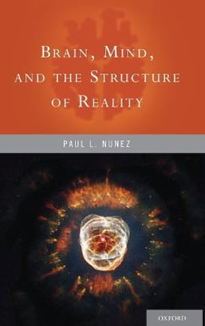 Brain, Mind, and the Structure of Reality - Paul L. Nunez