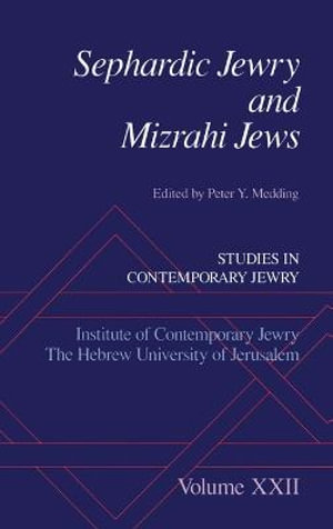 Sephardic Jewry and Mizrahi Jews : Studies in Contemporary Jewry XXII - Peter Y. Medding