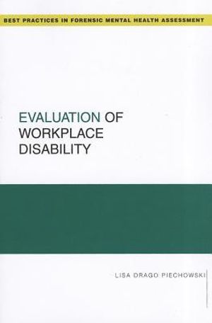 Evaluation of Workplace Disability : Best Practices in Forensic Mental Health Assessments - Lisa Drago Piechowski