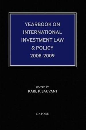 Yearbook on International Investment Law and Policy, 2008-2009 : Yearbook on International Investment Law and Policy - Karl P Sauvant