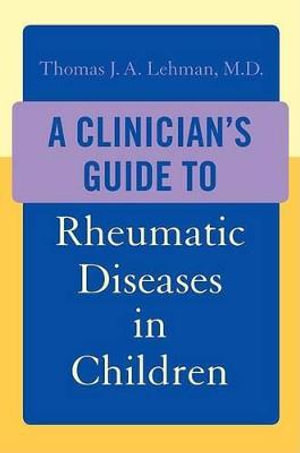 A Clinician's Guide to Rheumatic Diseases in Children - Thomas J.A. Lehman