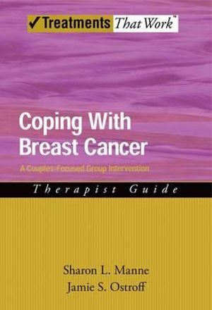 Coping with Breast Cancer : A Couples-Focused Group Intervention, Therapist Guide - Sharon L. Manne