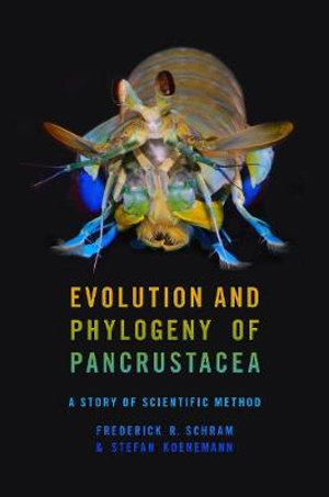 Evolution and Phylogeny of Pancrustacea : A Story of Scientific Method - Frederick R. Schram