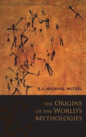 The Origins of the World's Mythologies - E.J. Michael Witzel