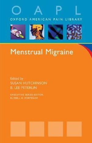 Menstrual Migraine : Oxford American Pain Library - Susan Hutchinson