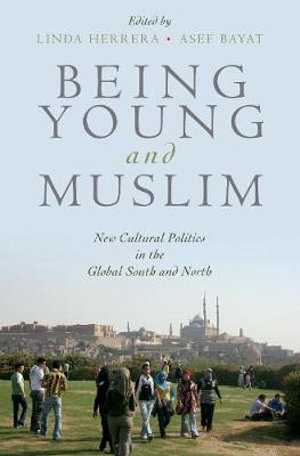 Being Young and Muslim : New Cultural Politics in the Global South and North - Linda Herrera