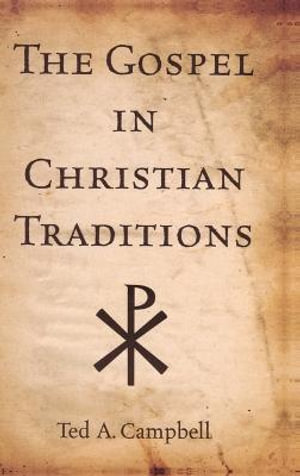 The Gospel in Christian Traditions - Ted A Campbell