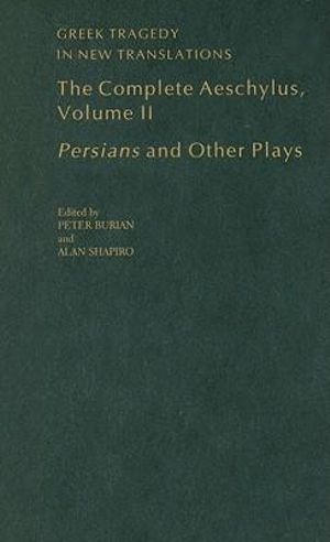 The Complete Aeschylus, Volume II : Persians and Other Plays - Aeschylus