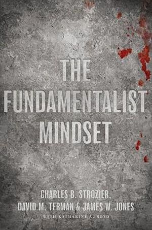 The Fundamentalist Mindset : Psychological Perspectives on Religion, Violence, and History - Charles B. Strozier