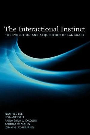 The Interactional Instinct : The Evolution and Acquisition of Language - Namhee Lee