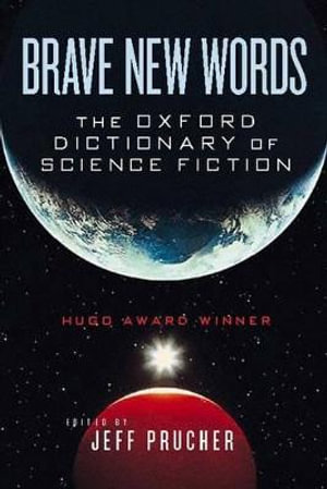 Brave New Words : The Oxford Dictionary of Science Fiction - Jeff Prucher