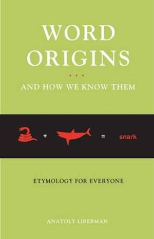 Word Origins... and How We Know Them : Etymology for Everyone - Anatoly Liberman