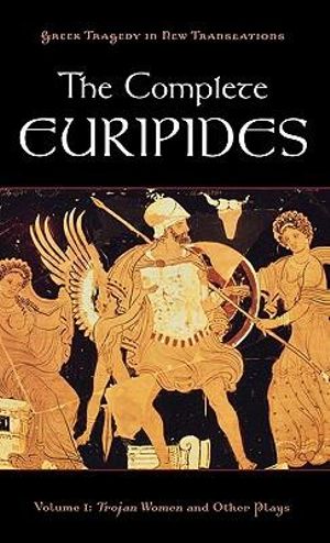 The Complete Euripides, Volume 1 : Trojan Women and Other Plays - Peter Burian