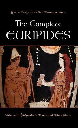 The Complete Euripides : Volume II: Iphigenia in Tauris and Other Plays - Euripides