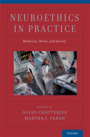 Neuroethics in Practice - Anjan Chatterjee