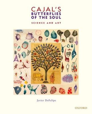 Cajal's Butterflies of the Soul : Science and Art - Javier DeFelipe