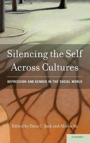 Silencing the Self Across Cultures : Depression and Gender in the Social World - Dana C. Jack