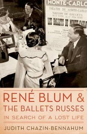 Rene Blum and the Ballets Russes : In Search of a Lost Life - Judith Chazin-Bennahum