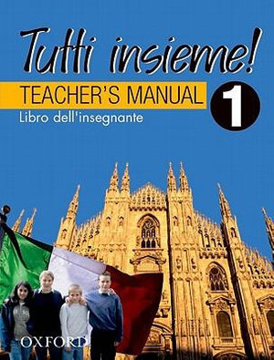 Tutti Insieme! 1 Teacher Book : Tutti Insieme - Lucia D'Angelo