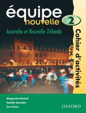 Equipe Nouvelle Australie et Nouvelle Zelande Workbook 2 : EQUIPE NOUVELLE (7-10) - DaniÃ¨le Bourdais and Sue Finnie, Marguerite Barwell