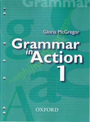 Grammar in Action 1 : Grammar in Action - Gloria McGregor