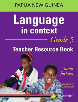 Papua New Guinea Language In Context Grade 5 Teacher Resource Book : PNG Language in Context - Tandi Jackson