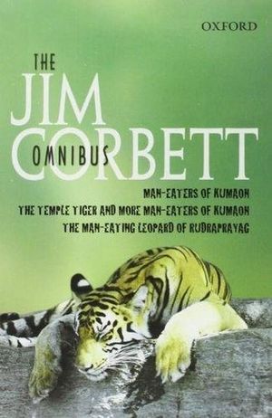 The Jim Corbett Omnibus : "Man-eaters of Kumaon", "Man-eating Leopard of Rudraprayag" and "Temple Tiger and More Man-eaters of Kumaon" - Jim Corbett