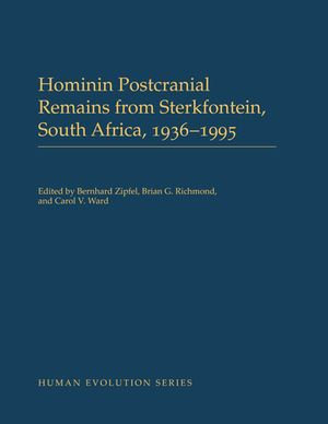 Hominin Postcranial Remains from Sterkfontein, South Africa, 1936-1995 : Human Evolution Series - Bernhard Zipfel