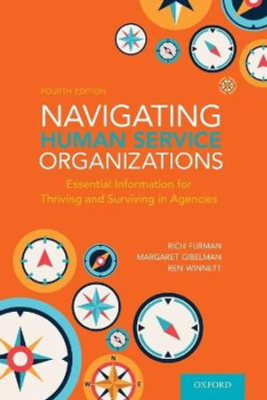 Navigating Human Service Organizations : Essential Information for Thriving and Surviving in Agencies - Margaret  Gibelman