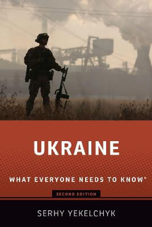 Ukraine What Everyone Needs to Know  : What Everyone Needs to Know (R) - Serhy Yekelchyk