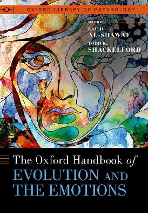 The Oxford Handbook of Evolution and the Emotions : OXFORD LIBRARY OF PSYCHOLOGY SERIES - Laith Al-Shawaf