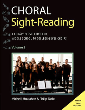 Choral Sight Reading : A Kodaly Perspective for Middle School to College-Level Choirs, Volume 2 - Philip Tacka