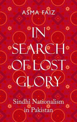 In Search of Lost Glory : Sindhi Nationalism in Pakistan - Asma Faiz