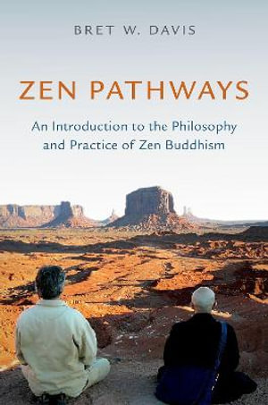 Zen Pathways An Introduction to the Philosophy and Practice of Zen Buddhism : An Introduction to the Philosophy and Practice of Zen Buddhism - Bret W. Davis