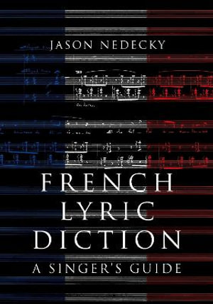 French Lyric Diction A Singer's Guide : A Singer's Guide - Jason Nedecky