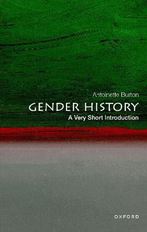 Gender History A Very Short Introduction : A Very Short Introduction - Antoinette Burton