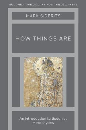 How Things Are An Introduction to Buddhist Metaphysics : An Introduction to Buddhist Metaphysics - Mark Siderits