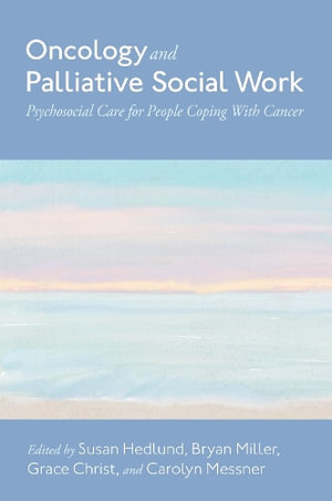 Oncology and Palliative Social Work : Psychosocial Care for People Coping with Cancer - Susan Hedlund