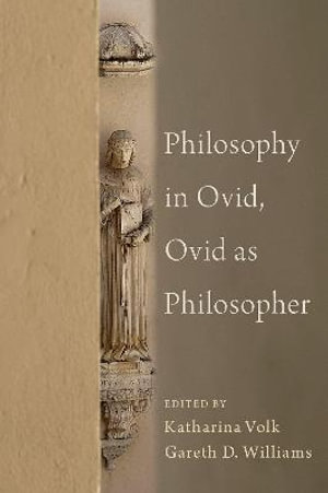 Philosophy in Ovid, Ovid as Philosopher - Gareth Williams