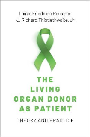 The Living Donor as Patient Theory and Practice : Theory and Practice - Lainie Friedman Ross