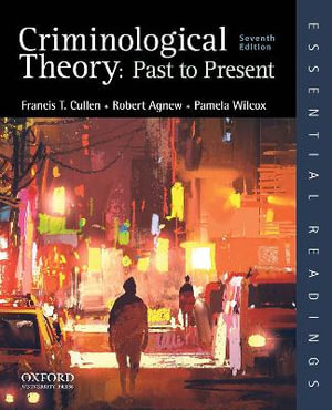 Criminological Theory 7Th Edition : Past To Present - Francis T. Cullen