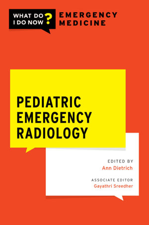 Pediatric Emergency Radiology : WHAT DO I DO NOW EMERGENCY MEDICINE - Ann M. Dietrich