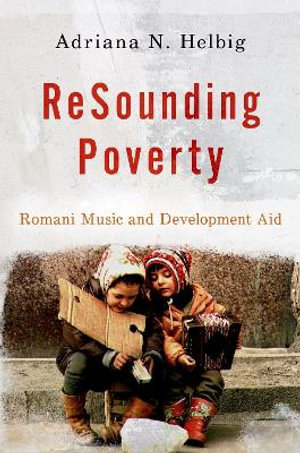 ReSounding Poverty : Romani Music and Development Aid - Adriana N. Helbig